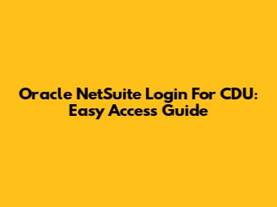 Oracle NetSuite Login For CDU: Easy Access Guide