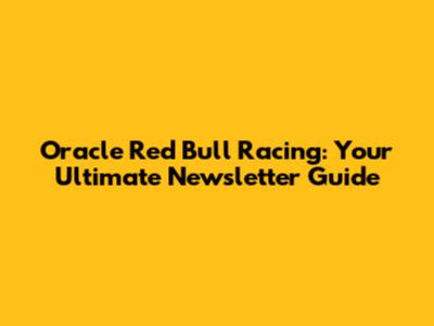 Oracle Red Bull Racing: Your Ultimate Newsletter Guide