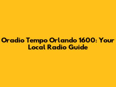 Oradio Tempo Orlando 1600: Your Local Radio Guide