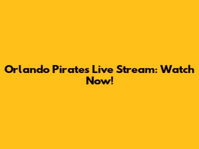 Orlando Pirates Live Stream: Watch Now!