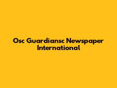 Osc Guardiansc Newspaper International