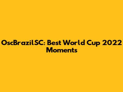 OscBrazilSC: Best World Cup 2022 Moments