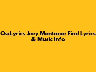 OscLyrics Joey Montana: Find Lyrics & Music Info