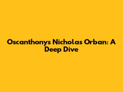 Oscanthony's Nicholas Orban: A Deep Dive