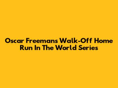 Oscar Freeman's Walk-Off Home Run In The World Series