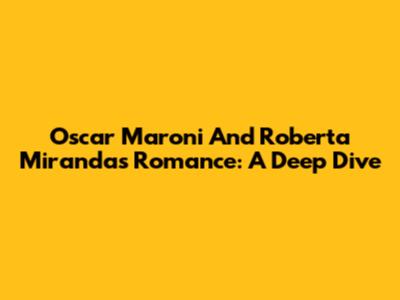 Oscar Maroni And Roberta Miranda's Romance: A Deep Dive