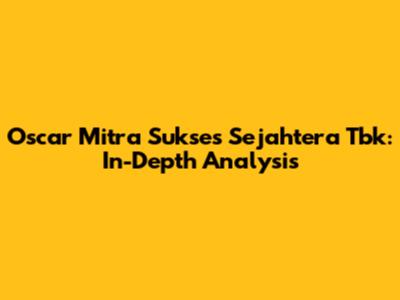 Oscar Mitra Sukses Sejahtera Tbk: In-Depth Analysis