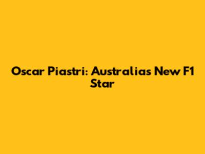 Oscar Piastri: Australia's New F1 Star