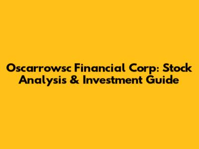 Oscarrowsc Financial Corp: Stock Analysis & Investment Guide