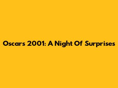 Oscars 2001: A Night Of Surprises