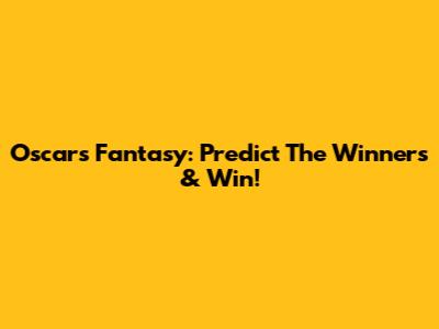 Oscars Fantasy: Predict The Winners & Win!