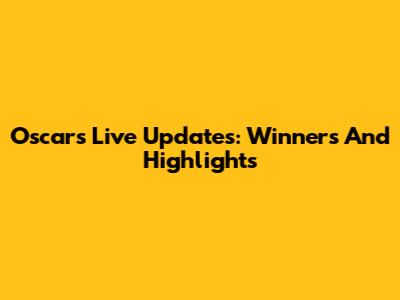 Oscars Live Updates: Winners And Highlights
