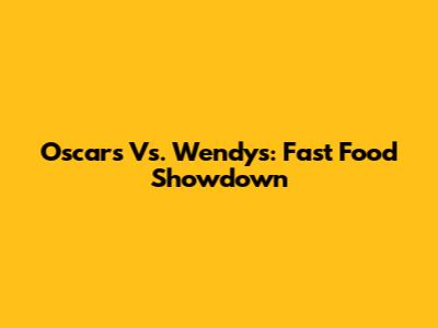 Oscars Vs. Wendy's: Fast Food Showdown