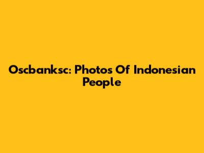 Oscbanksc: Photos Of Indonesian People