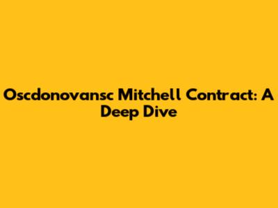 Oscdonovansc Mitchell Contract: A Deep Dive