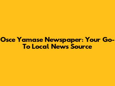 Osce Yamase Newspaper: Your Go-To Local News Source