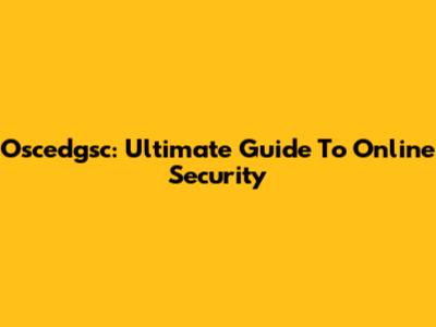 Oscedgsc: Ultimate Guide To Online Security