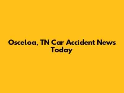 Osceloa, TN Car Accident News Today