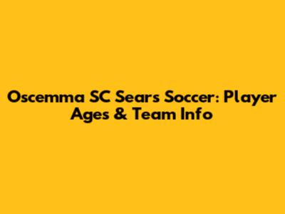 Oscemma SC Sears Soccer: Player Ages & Team Info