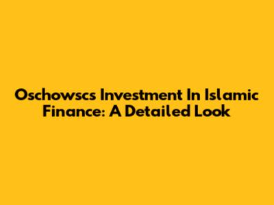 Oschowsc's Investment In Islamic Finance: A Detailed Look