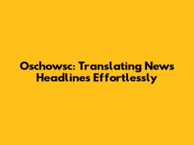 Oschowsc: Translating News Headlines Effortlessly
