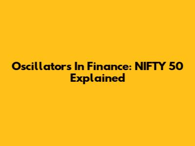 Oscillators In Finance: NIFTY 50 Explained