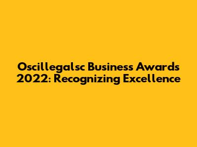 Oscillegalsc Business Awards 2022: Recognizing Excellence