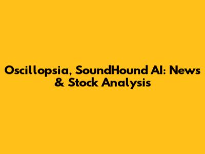Oscillopsia, SoundHound AI: News & Stock Analysis