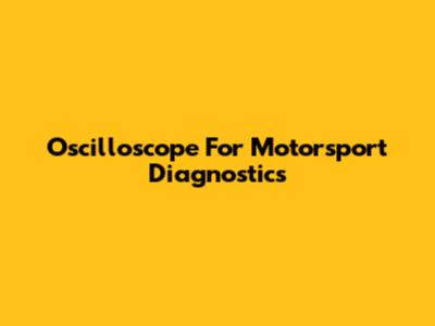 Oscilloscope For Motorsport Diagnostics