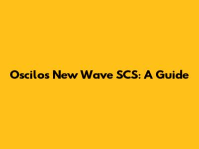Oscilos New Wave SCS: A Guide
