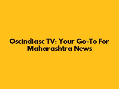 Oscindiasc TV: Your Go-To For Maharashtra News