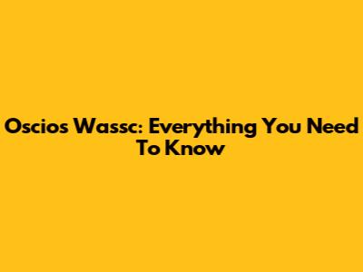 Oscios Wassc: Everything You Need To Know