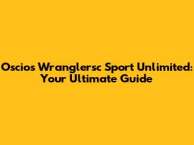 Oscios Wranglersc Sport Unlimited: Your Ultimate Guide