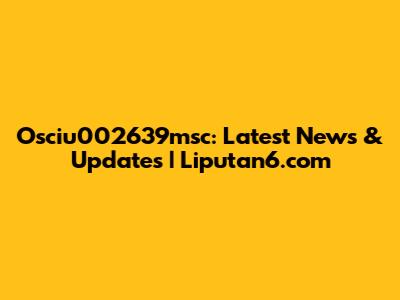 Osciu002639msc: Latest News & Updates | Liputan6.com