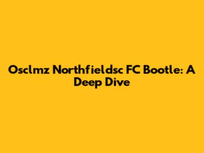 Osclmz Northfieldsc FC Bootle: A Deep Dive