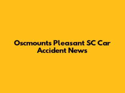 Oscmounts Pleasant SC Car Accident News