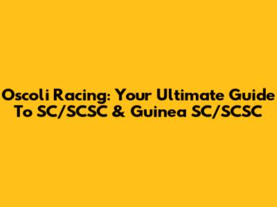 Oscoli Racing: Your Ultimate Guide To SC/SCSC & Guinea SC/SCSC