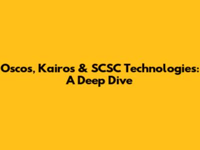 Oscos, Kairos & SCSC Technologies: A Deep Dive