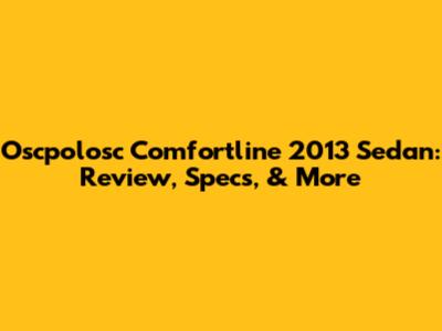 Oscpolosc Comfortline 2013 Sedan: Review, Specs, & More