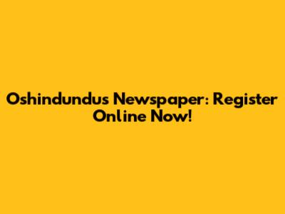 Oshindundus Newspaper: Register Online Now!