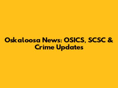 Oskaloosa News: OSICS, SCSC & Crime Updates