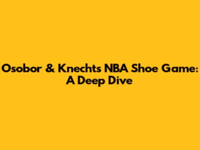 Osobor & Knecht's NBA Shoe Game: A Deep Dive
