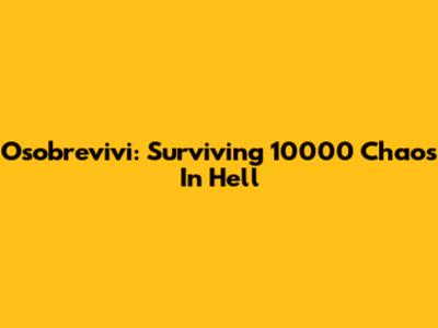 Osobrevivi: Surviving 10000 Chaos In Hell
