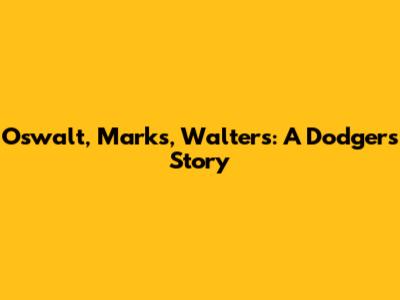 Oswalt, Marks, Walters: A Dodgers Story