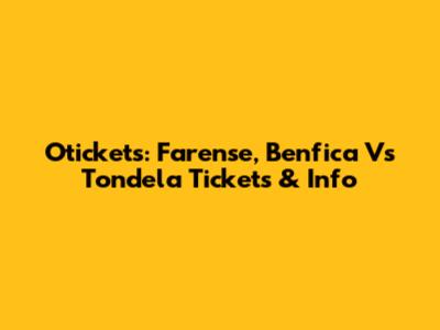 Otickets: Farense, Benfica Vs Tondela Tickets & Info