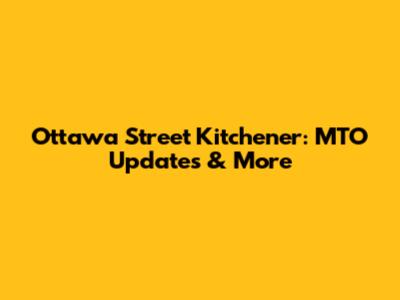 Ottawa Street Kitchener: MTO Updates & More