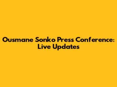 Ousmane Sonko Press Conference: Live Updates