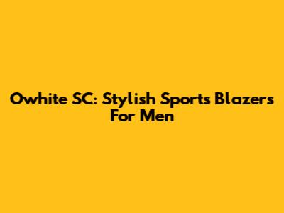 Owhite SC: Stylish Sports Blazers For Men