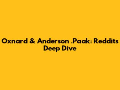 Oxnard & Anderson .Paak: Reddit's Deep Dive