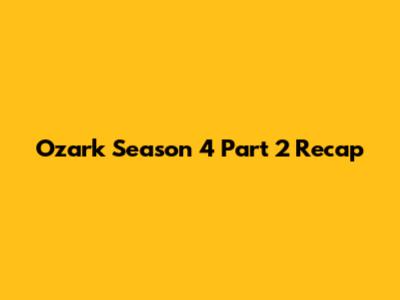 Ozark Season 4 Part 2 Recap